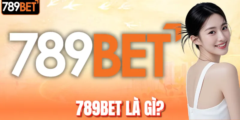 789BET - Thương hiệu uy tín chuẩn 5 sao