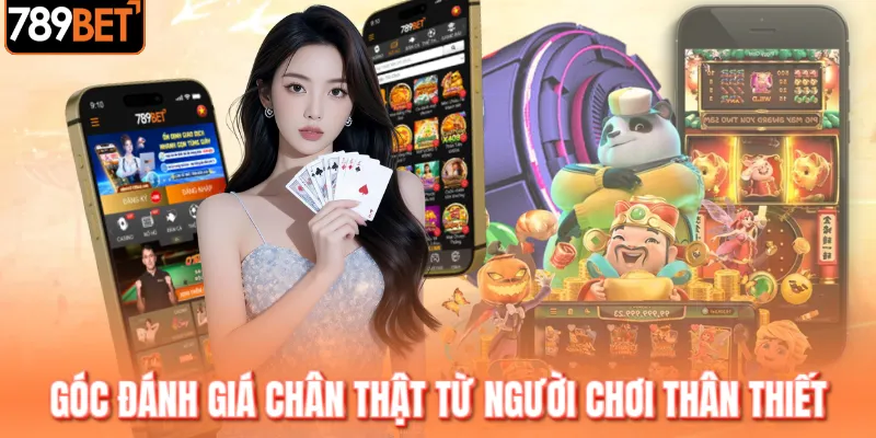 Góc đánh giá chân thật từ người chơi thân thiết
