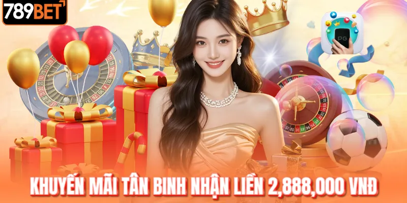 Khuyến mãi tân binh nhận liền 2,888,000 VNĐ